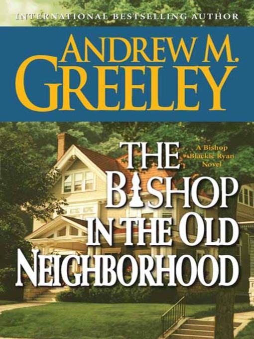 Title details for The Bishop in the Old Neighborhood by Andrew M. Greeley - Wait list